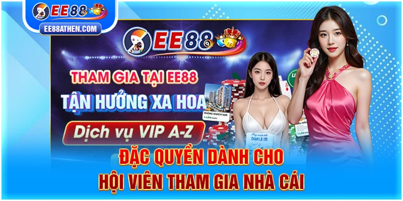 Đặc quyền dành cho hội viên tham gia nhà cái EE88