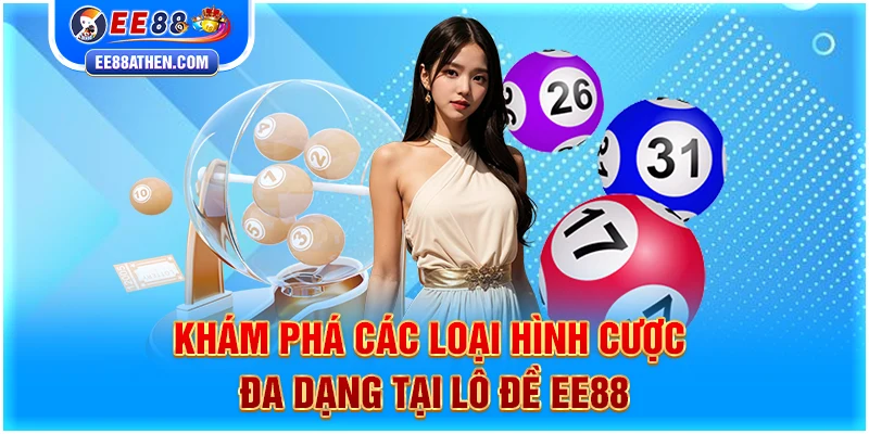 Khám phá các loại hình cược đa dạng tại lô đề EE88