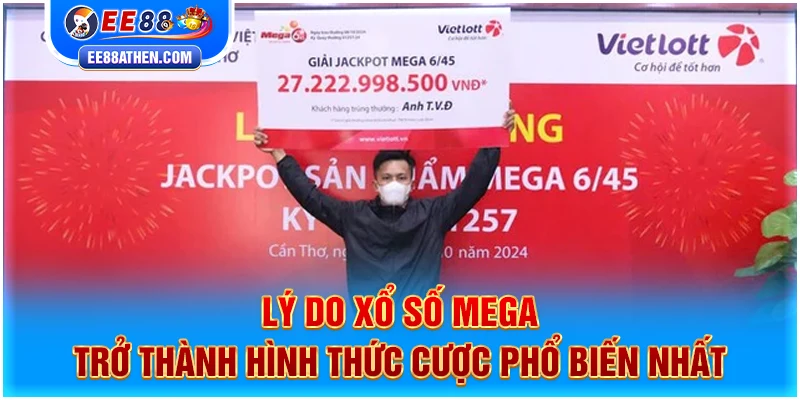 Lý do xổ số MEGA trở thành hình thức cược phổ biến nhất