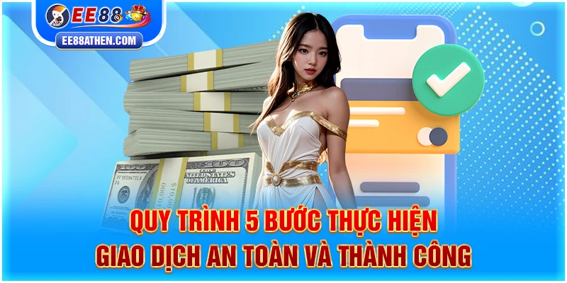 Quy trình 5 bước thực hiện giao dịch an toàn và thành công