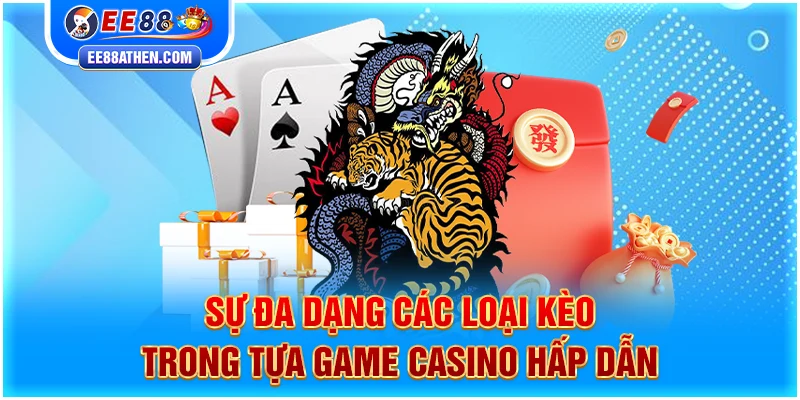 Sự đa dạng các loại kèo trong tựa game Casino hấp dẫn