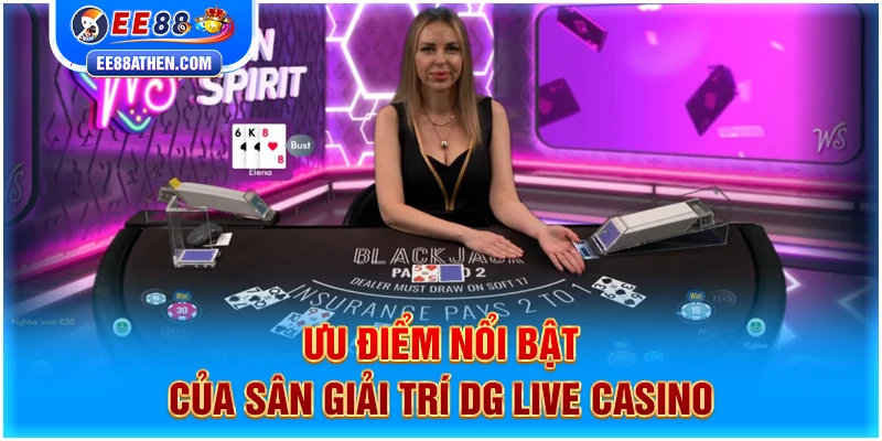Ưu điểm nổi bật của sân giải trí DG Live Casino ee88